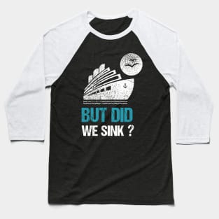 But  did we sink? Baseball T-Shirt